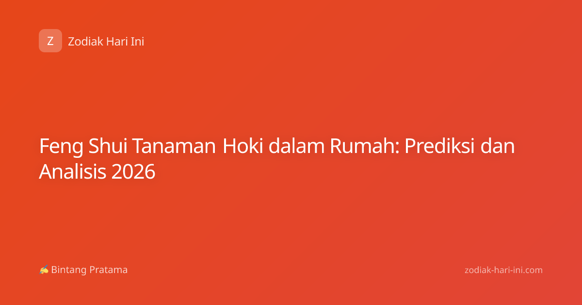Feng Shui Tanaman Hoki dalam Rumah: Prediksi dan Analisis 2026