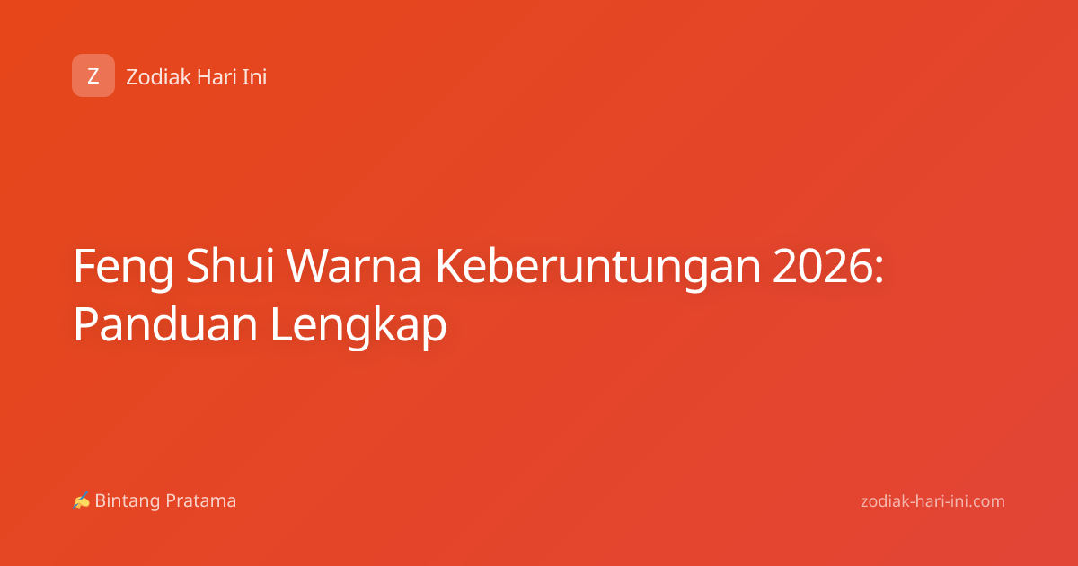 Feng Shui Warna Keberuntungan 2026: Panduan Lengkap