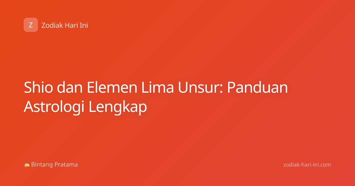 Shio dan Elemen Lima Unsur: Panduan Astrologi Lengkap