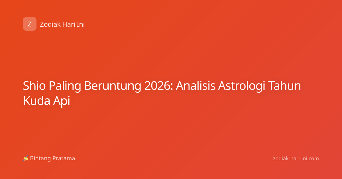 Shio Paling Beruntung 2026: Analisis Astrologi Tahun Kuda Api