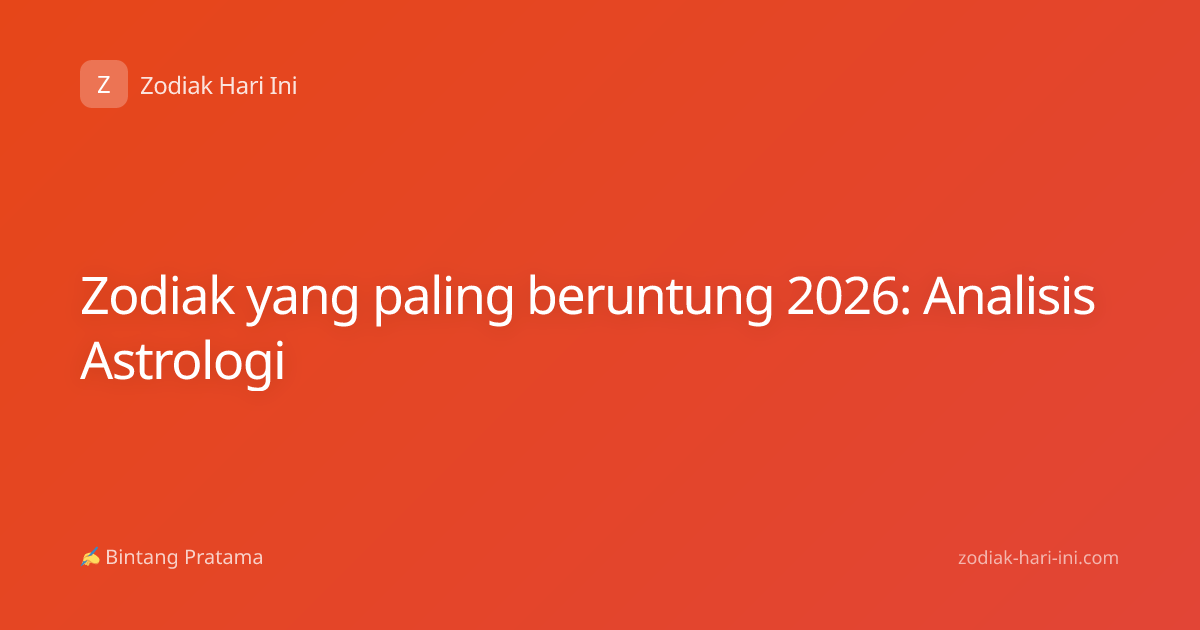 Zodiak yang paling beruntung 2026: Analisis Astrologi